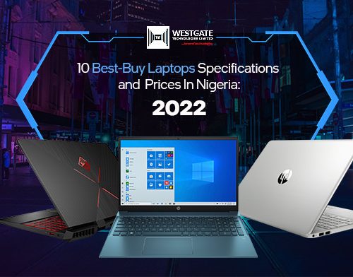 10 Best-Buy Laptops Specifications and Prices in Nigeria: 2022
